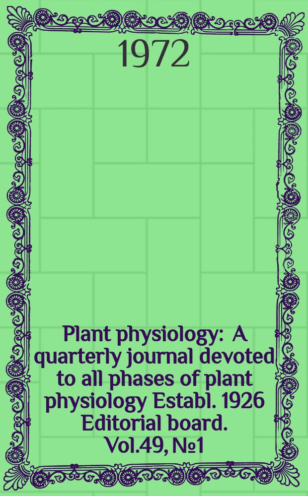 Plant physiology : A quarterly journal devoted to all phases of plant physiology Establ. 1926 Editorial board. Vol.49, №1