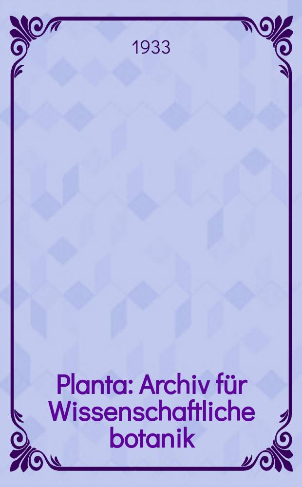 Planta : Archiv f&uuml;r Wissenschaftliche botanik