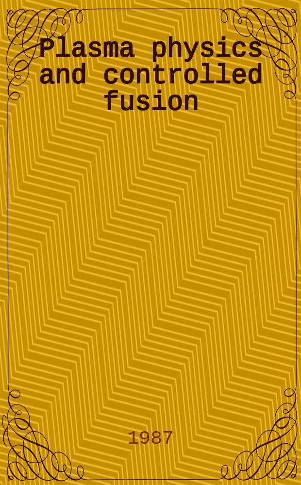 Plasma physics and controlled fusion : A Europhysics j. Vol.29, №10A/Bspec. iss. : Controlled fusion and plasma physics
