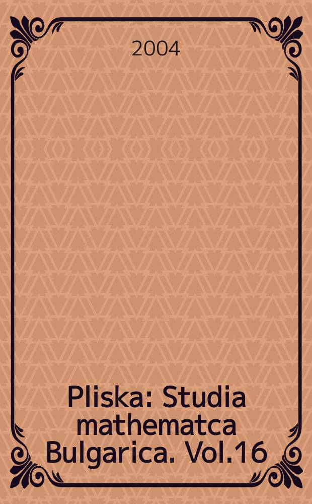 Pliska : Studia mathematca Bulgarica. Vol.16 : Proceedings of the X International summer conference on probability and statistics ...