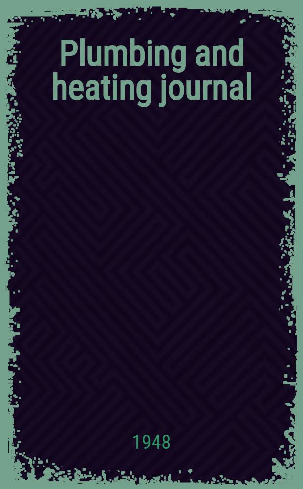 Plumbing and heating journal : Serving two most important branches of the building industry