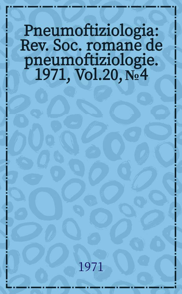 Pneumoftiziologia : Rev. Soc. romane de pneumoftiziologie. 1971, Vol.20, №4