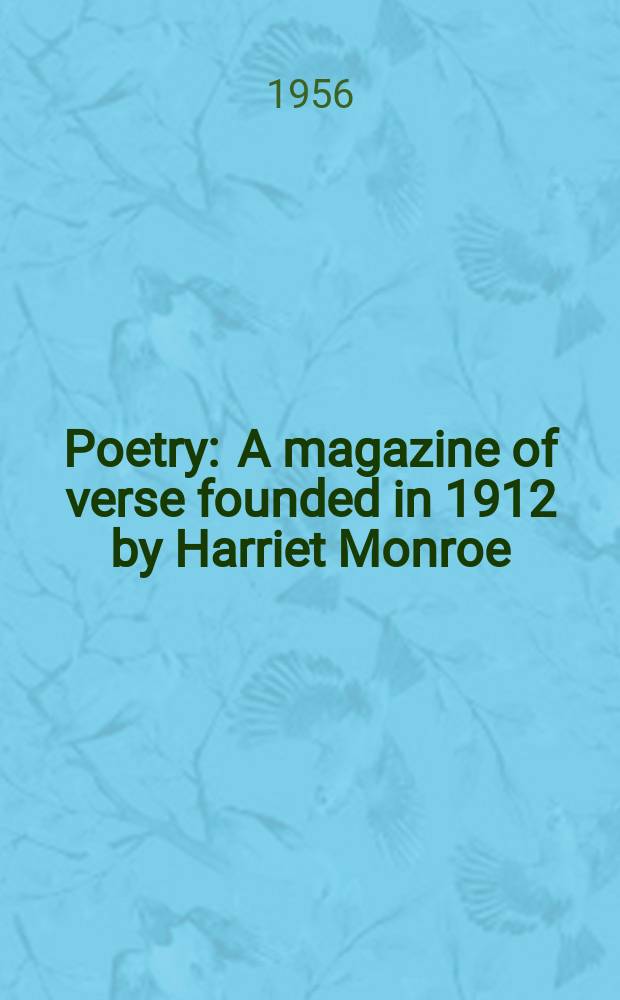 Poetry : A magazine of verse founded in 1912 by Harriet Monroe