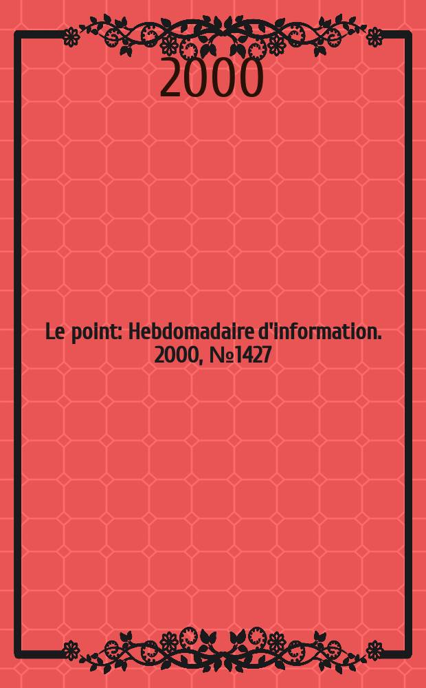 Le point : Hebdomadaire d'information. 2000, №1427