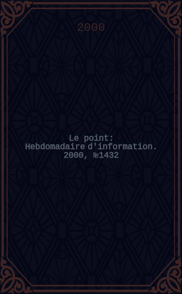 Le point : Hebdomadaire d'information. 2000, №1432