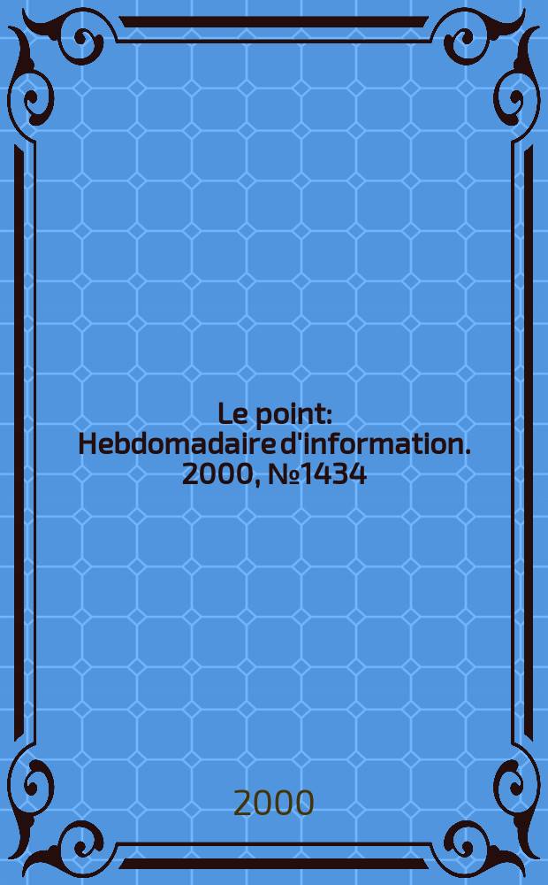 Le point : Hebdomadaire d'information. 2000, №1434
