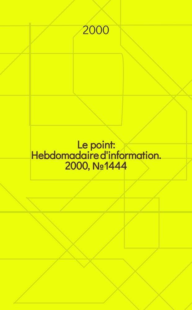 Le point : Hebdomadaire d'information. 2000, №1444