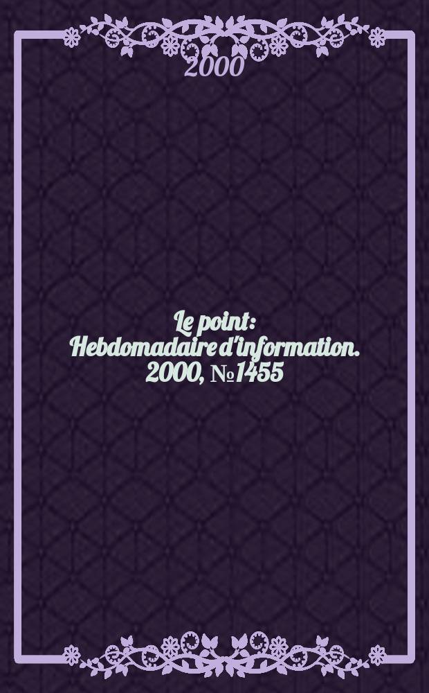 Le point : Hebdomadaire d'information. 2000, №1455