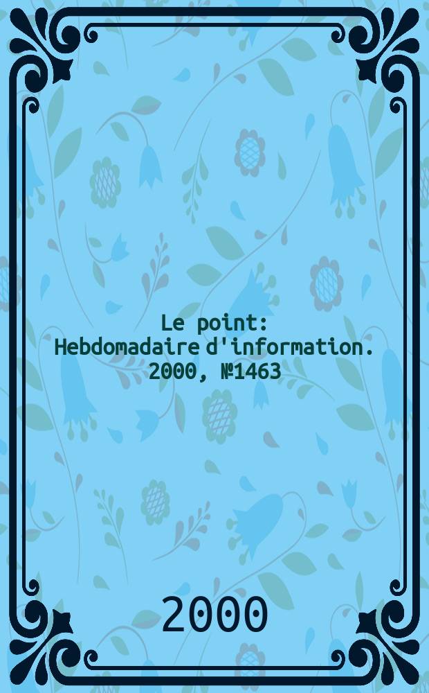 Le point : Hebdomadaire d'information. 2000, №1463