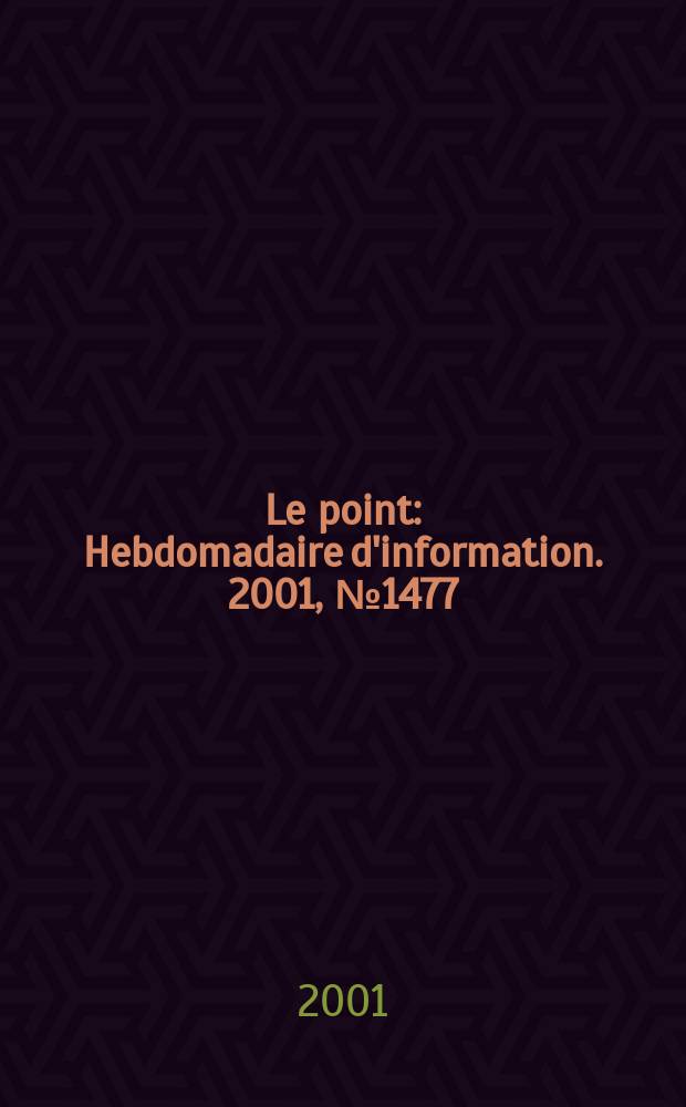 Le point : Hebdomadaire d'information. 2001, №1477