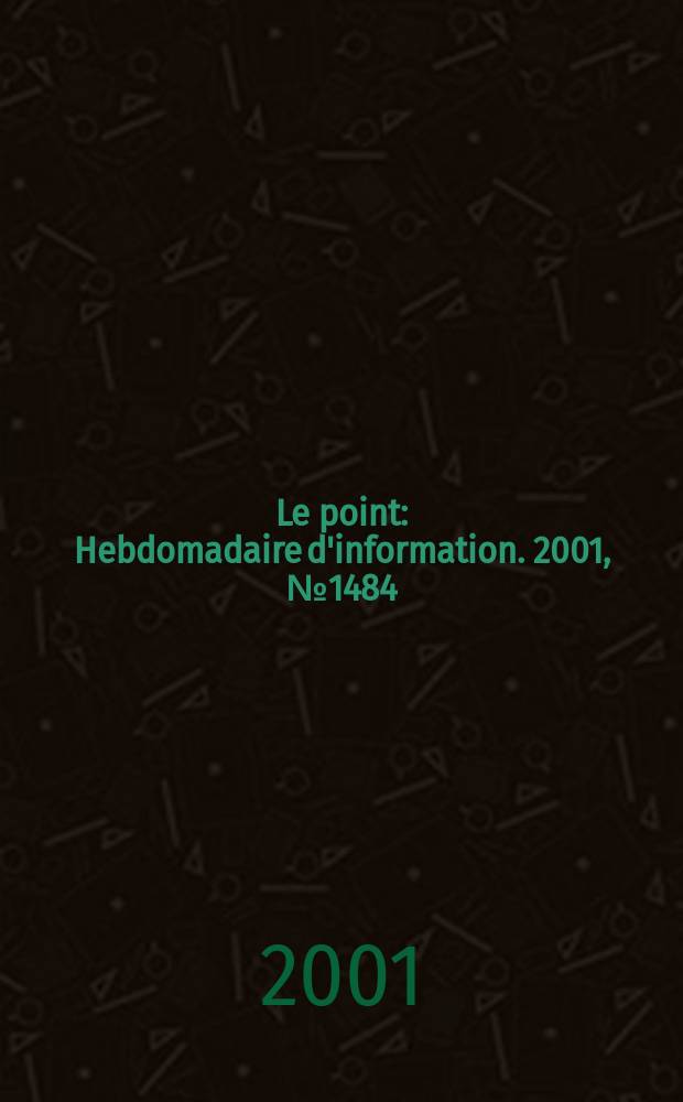 Le point : Hebdomadaire d'information. 2001, №1484
