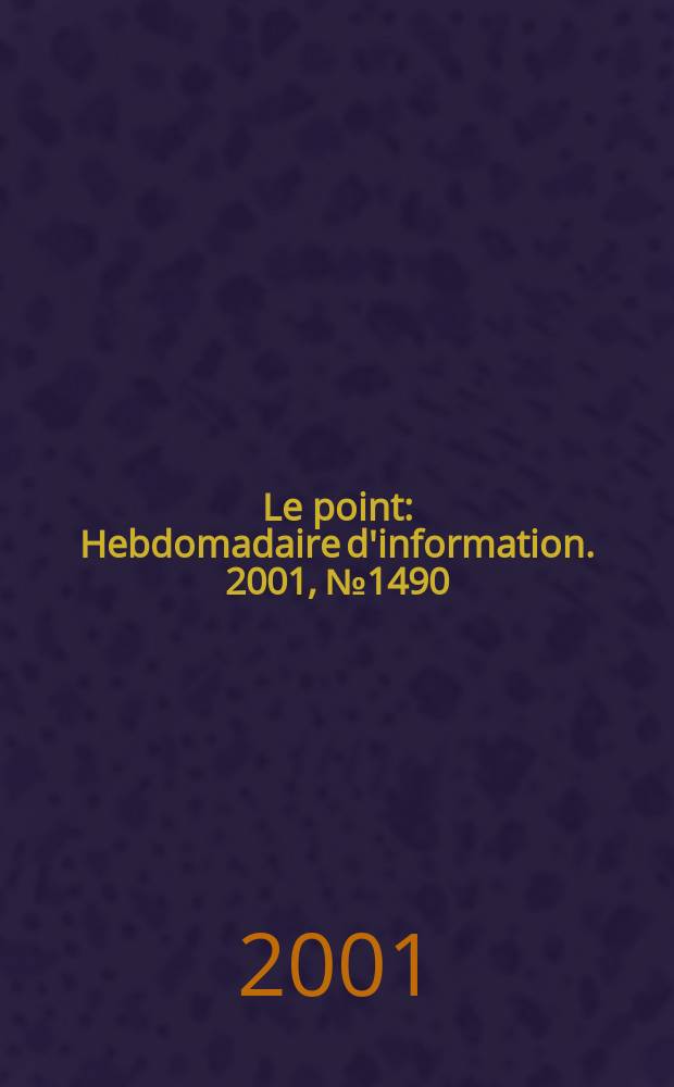 Le point : Hebdomadaire d'information. 2001, №1490
