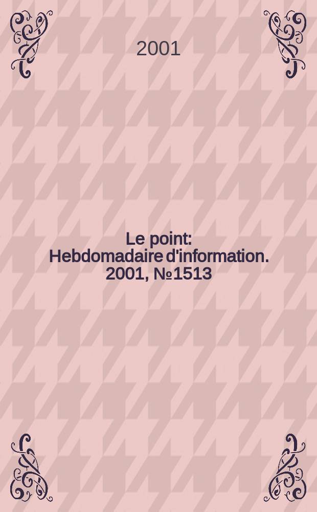 Le point : Hebdomadaire d'information. 2001, №1513