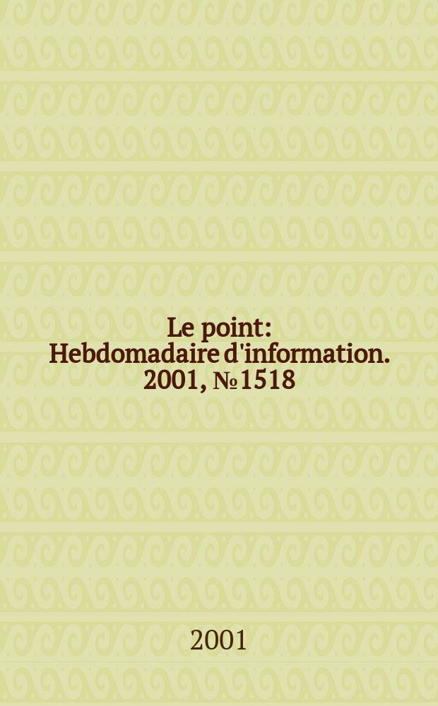 Le point : Hebdomadaire d'information. 2001, №1518