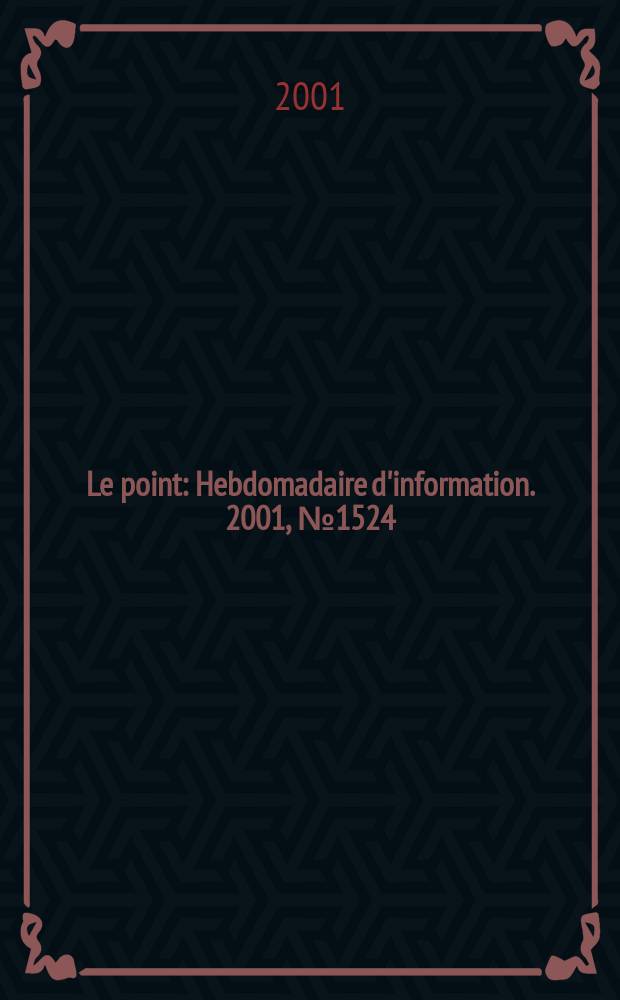 Le point : Hebdomadaire d'information. 2001, №1524
