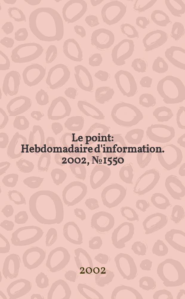 Le point : Hebdomadaire d'information. 2002, №1550