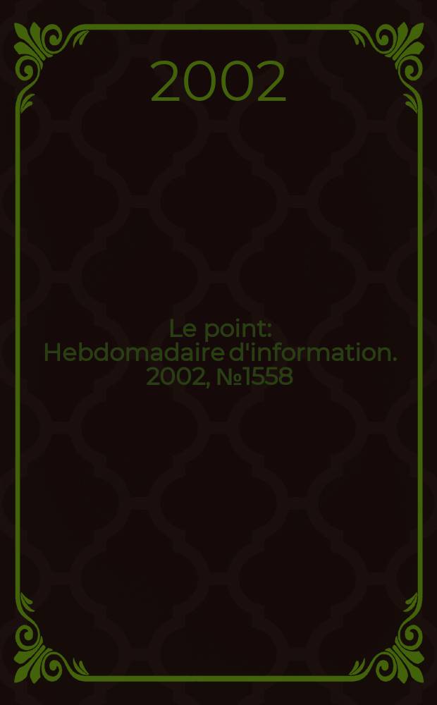Le point : Hebdomadaire d'information. 2002, №1558