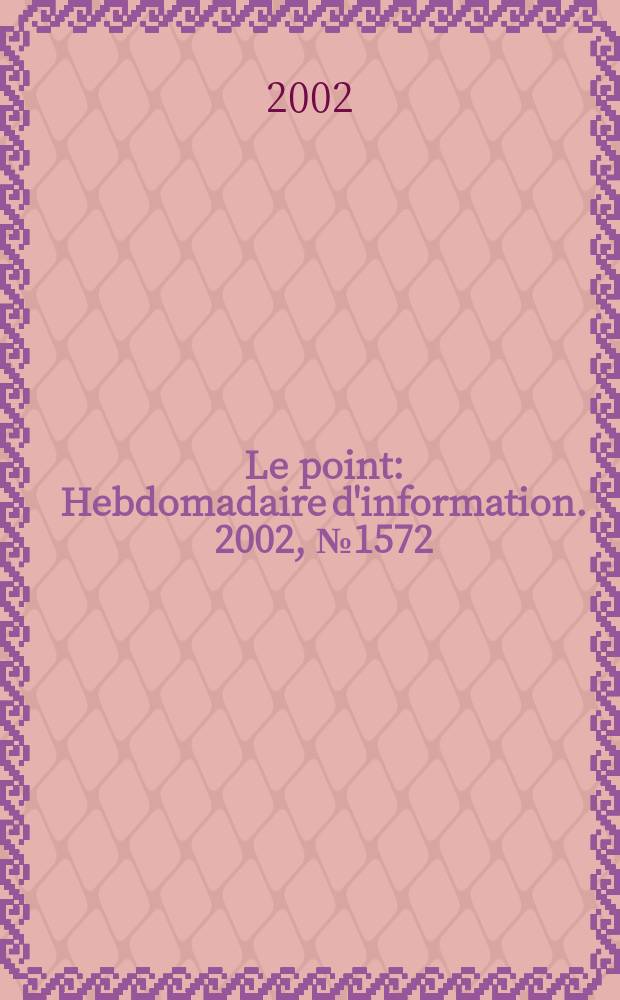 Le point : Hebdomadaire d'information. 2002, №1572
