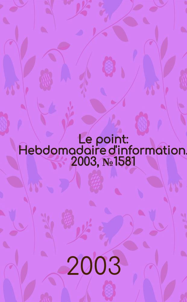 Le point : Hebdomadaire d'information. 2003, №1581