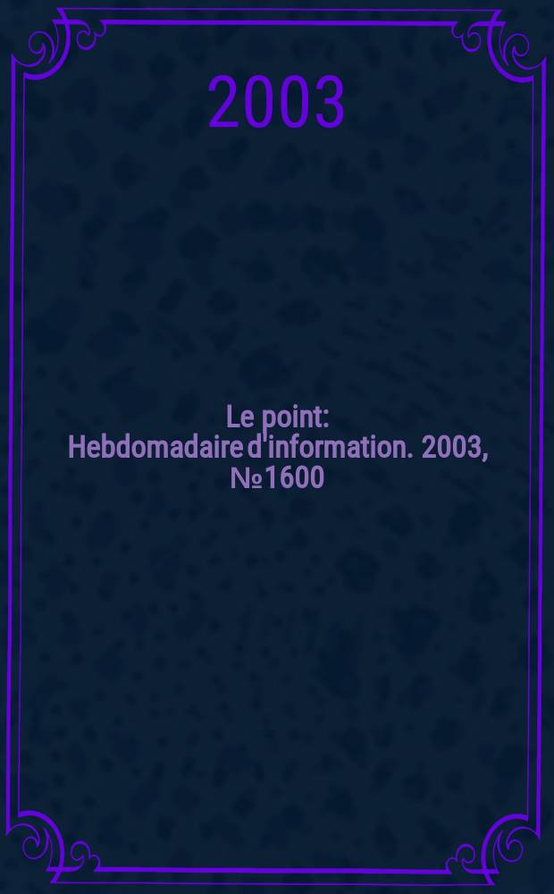 Le point : Hebdomadaire d'information. 2003, №1600