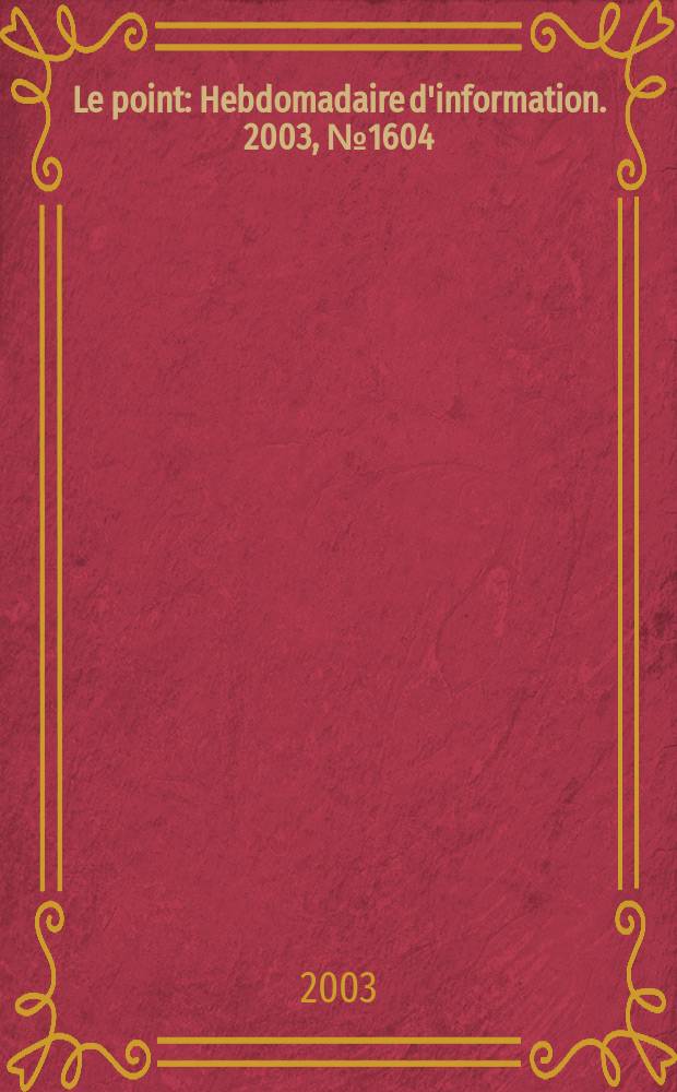 Le point : Hebdomadaire d'information. 2003, №1604