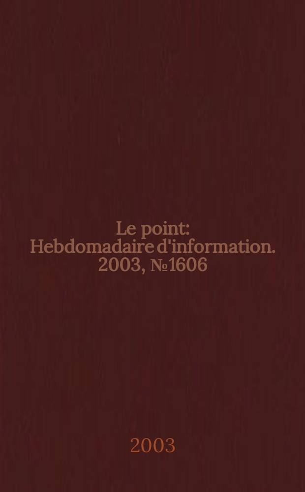 Le point : Hebdomadaire d'information. 2003, №1606