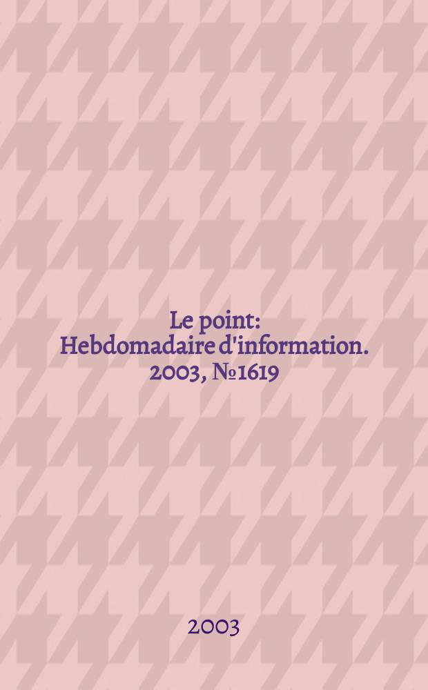 Le point : Hebdomadaire d'information. 2003, №1619