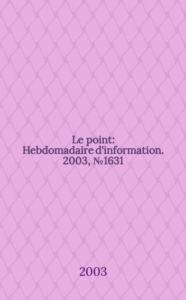 Le point : Hebdomadaire d'information. 2003, №1631/1632