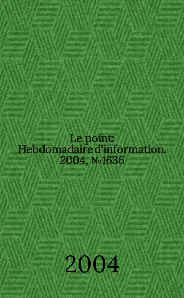 Le point : Hebdomadaire d'information. 2004, №1636