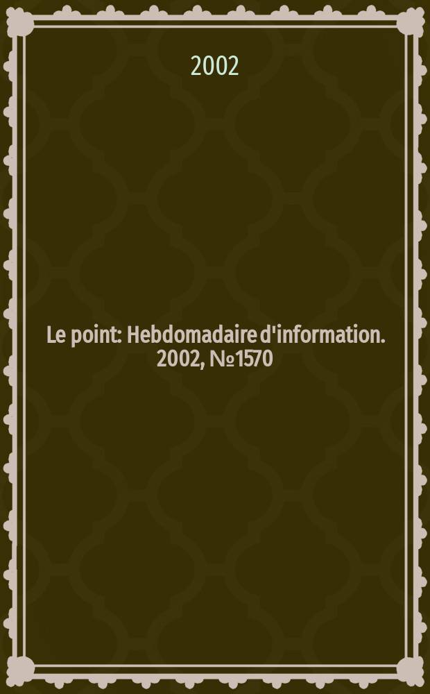 Le point : Hebdomadaire d'information. 2002, №1570