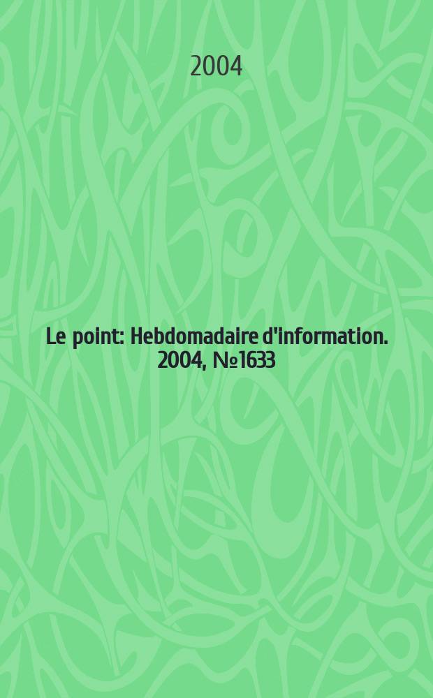 Le point : Hebdomadaire d'information. 2004, №1633