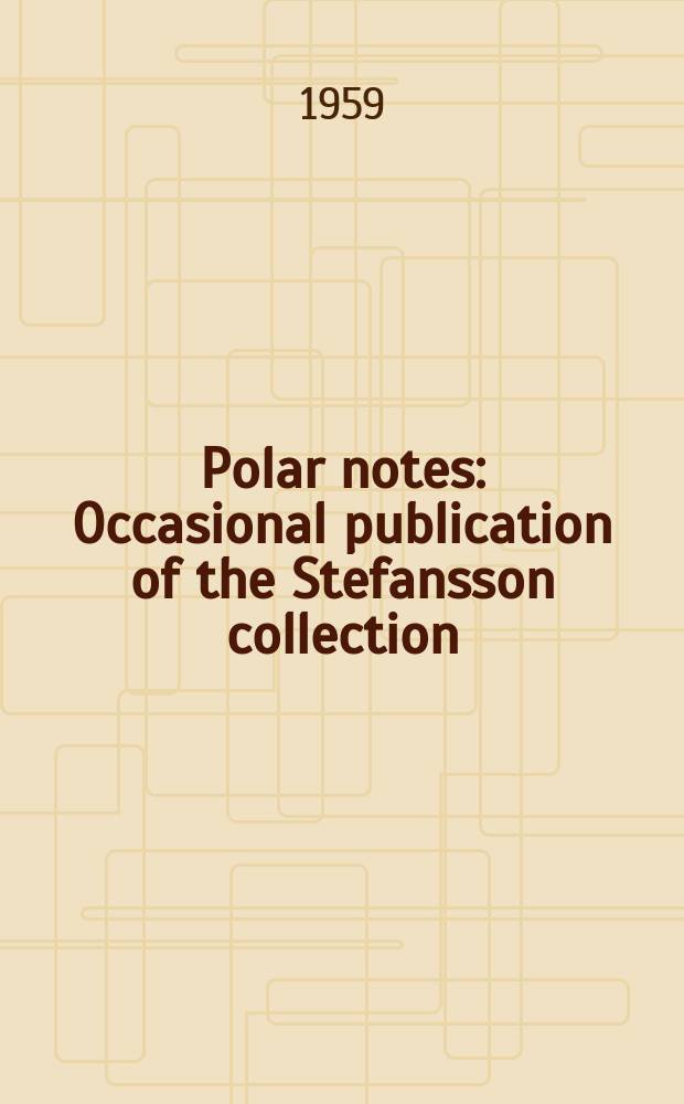 Polar notes : Occasional publication of the Stefansson collection
