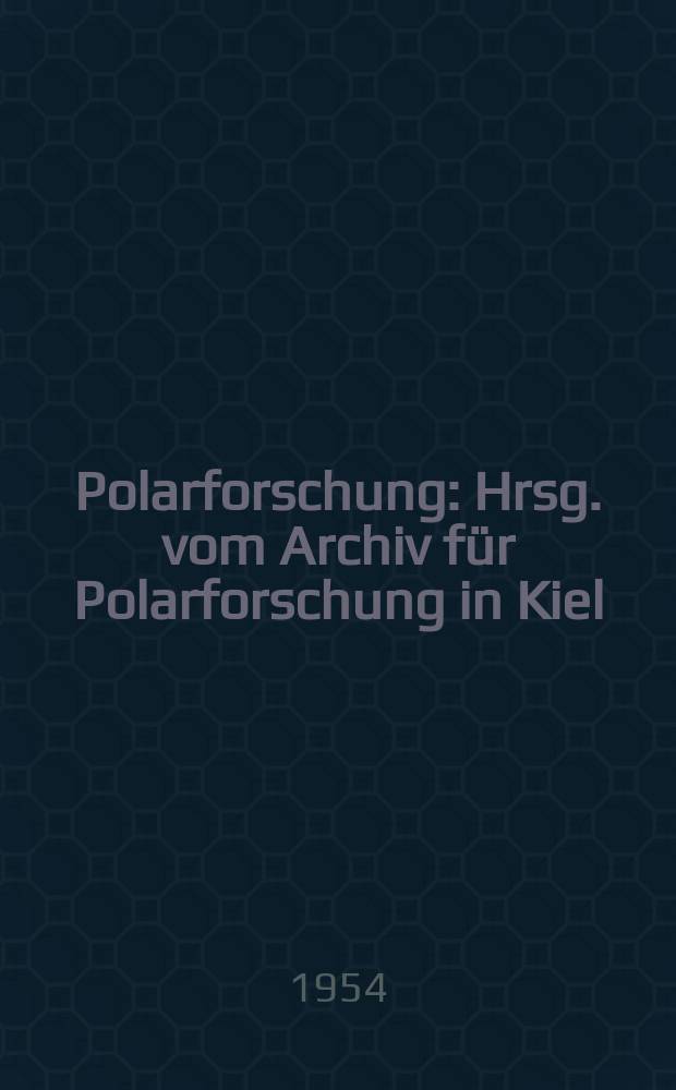 Polarforschung : Hrsg. vom Archiv für Polarforschung in Kiel