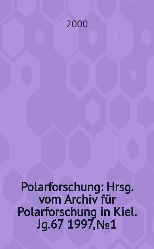 Polarforschung : Hrsg. vom Archiv für Polarforschung in Kiel. Jg.67 1997, №1/2