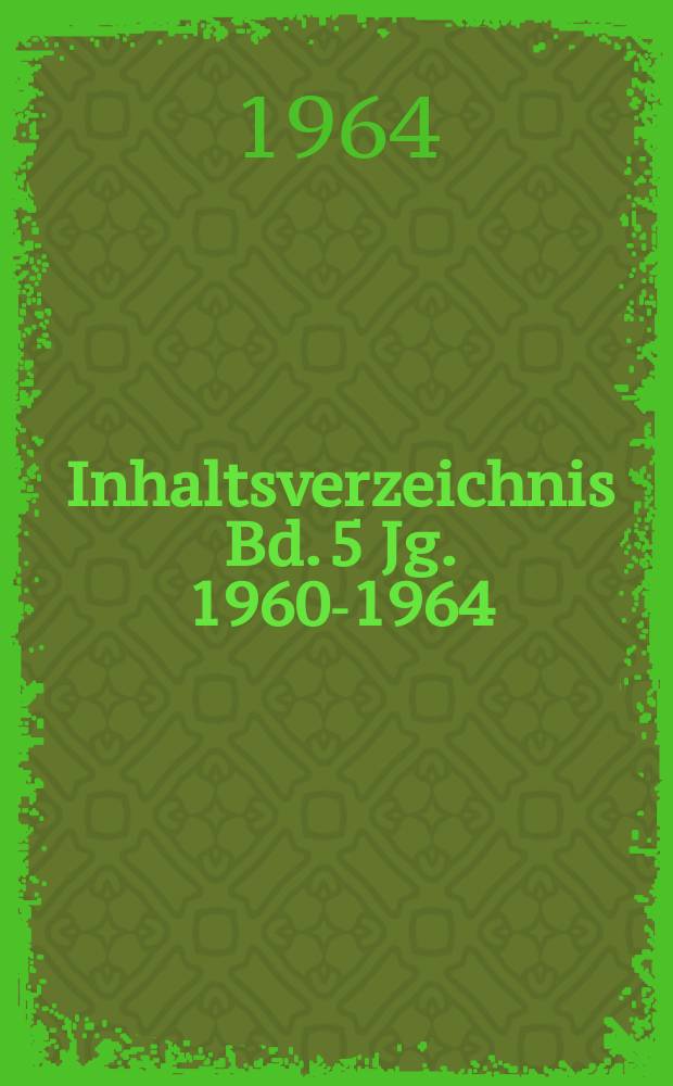 Inhaltsverzeichnis Bd. 5 Jg. 1960-1964