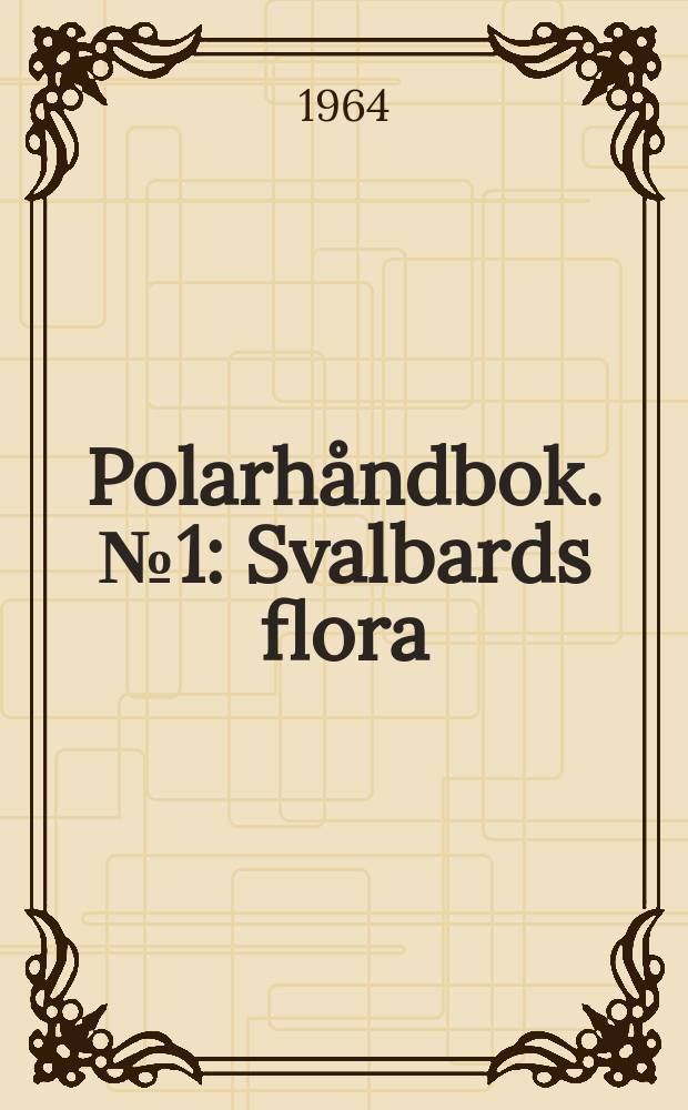 Polarhåndbok. №1 : Svalbards flora
