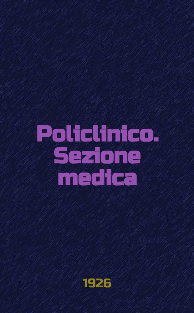 Policlinico. Sezione medica : Periodico di medicina, chirurgia ed igiene
