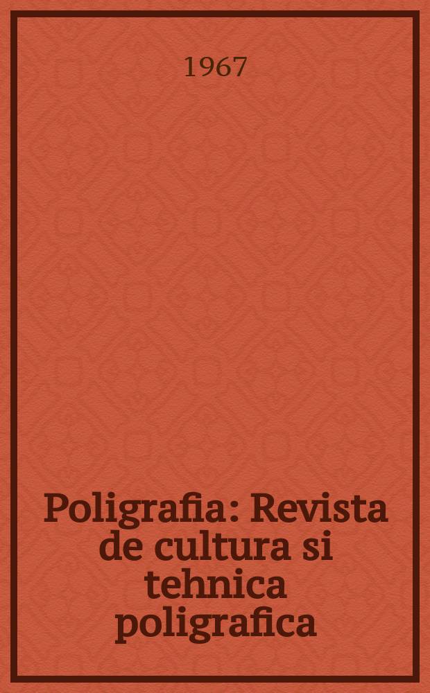 Poligrafia : Revista de cultura si tehnica poligrafica : Ed. de Comitetul de stat pentru cultura si arta