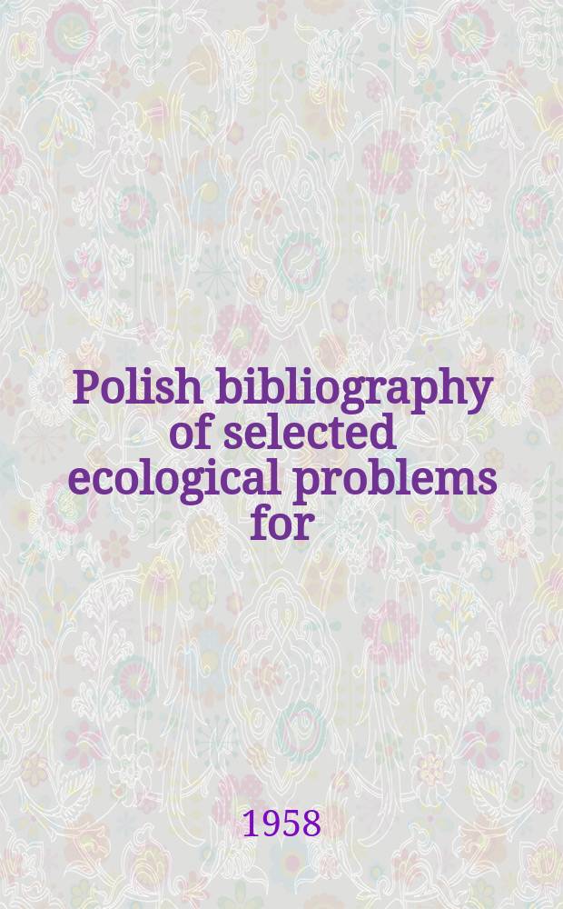 Polish bibliography of selected ecological problems for