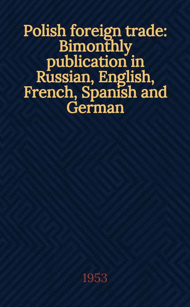 Polish foreign trade : Bimonthly publication in Russian, English, French, Spanish and German : Publ. by the Polish chamber of foreign trade
