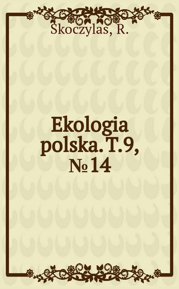 Ekologia polska. T.9, №14 : Dynamika liczebności , rozmieszczenie pionowe i zachowanie terytorialne dzieciato pstrego dużego (Dryobates major L.) w borze sosnowym