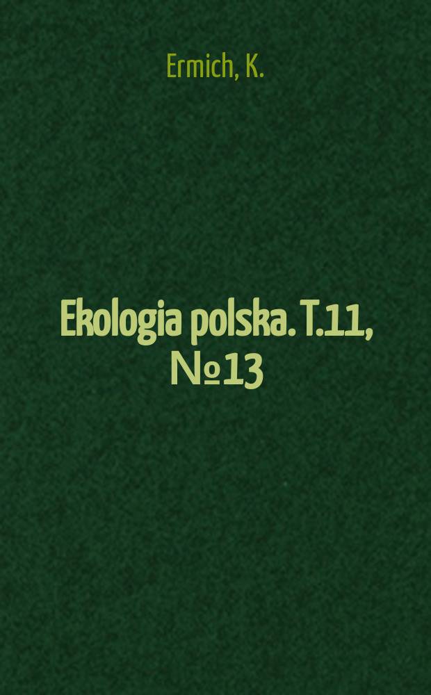 Ekologia polska. T.11, №13 : The Inception and the end of the annual free ring formation in Fagus silvatica L., Abies alba Mill. and Picca excelsa L. k. in the Tatra Mountains
