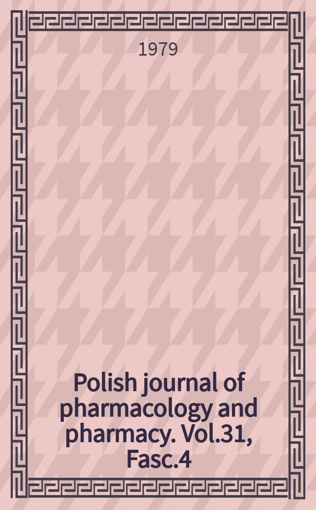 Polish journal of pharmacology and pharmacy. Vol.31, Fasc.4 : Polish pharmacological society. Warsaw. Joint symposium, 3d. Gdansk 1978 Polish and Hungarian pharmacological Societies