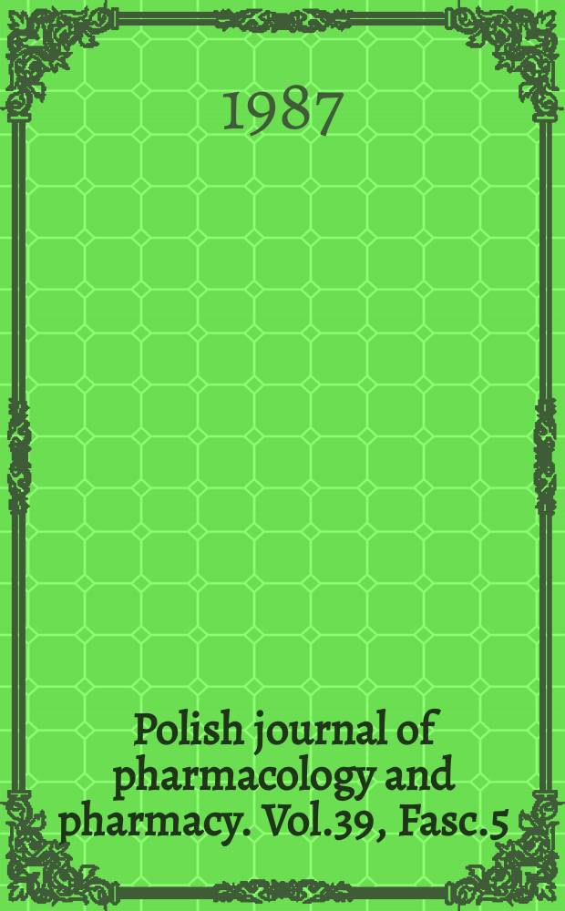Polish journal of pharmacology and pharmacy. Vol.39, Fasc.5 : Polish pharmacological society (Warszawa ) Congress (9, 1986, Lublin)
