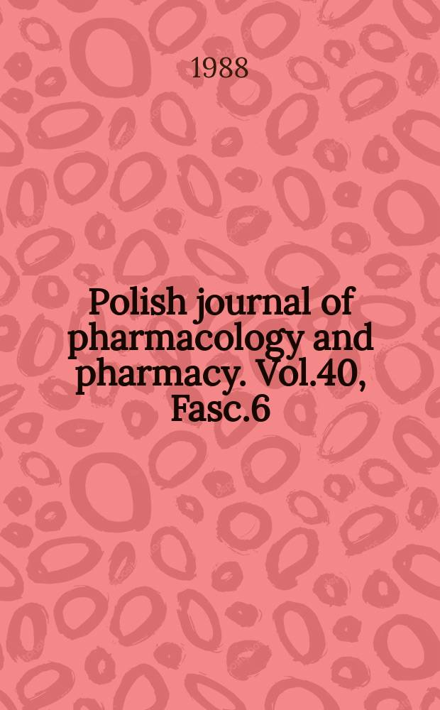 Polish journal of pharmacology and pharmacy. Vol.40, Fasc.6 : Joint meeting on a actual problems of neuron -psycho pharmacology 1987 Budapest