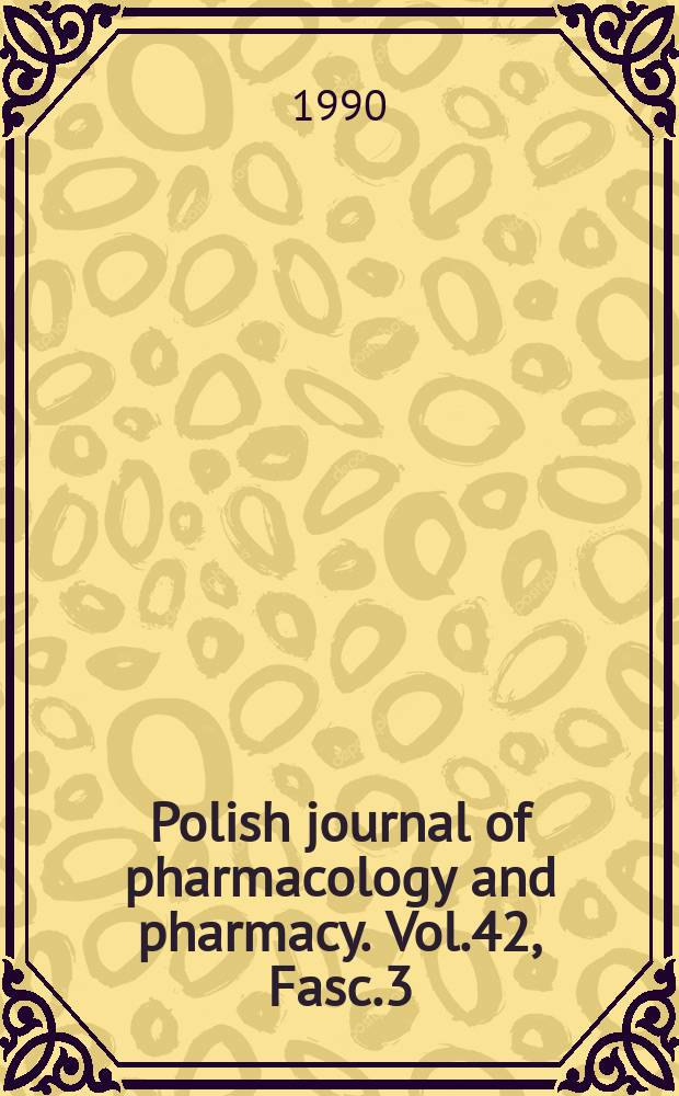 Polish journal of pharmacology and pharmacy. Vol.42, Fasc.3 : Polish pharmacologic society (Warsaw) Congress (10, 1989, Byzfustok)
