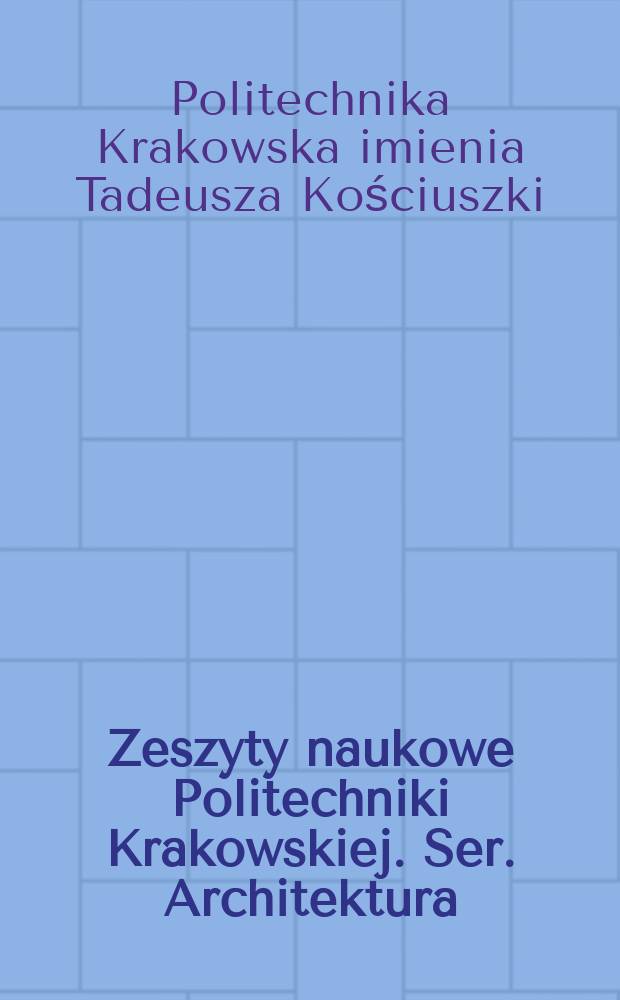 Zeszyty naukowe Politechniki Krakowskiej. Ser. Architektura
