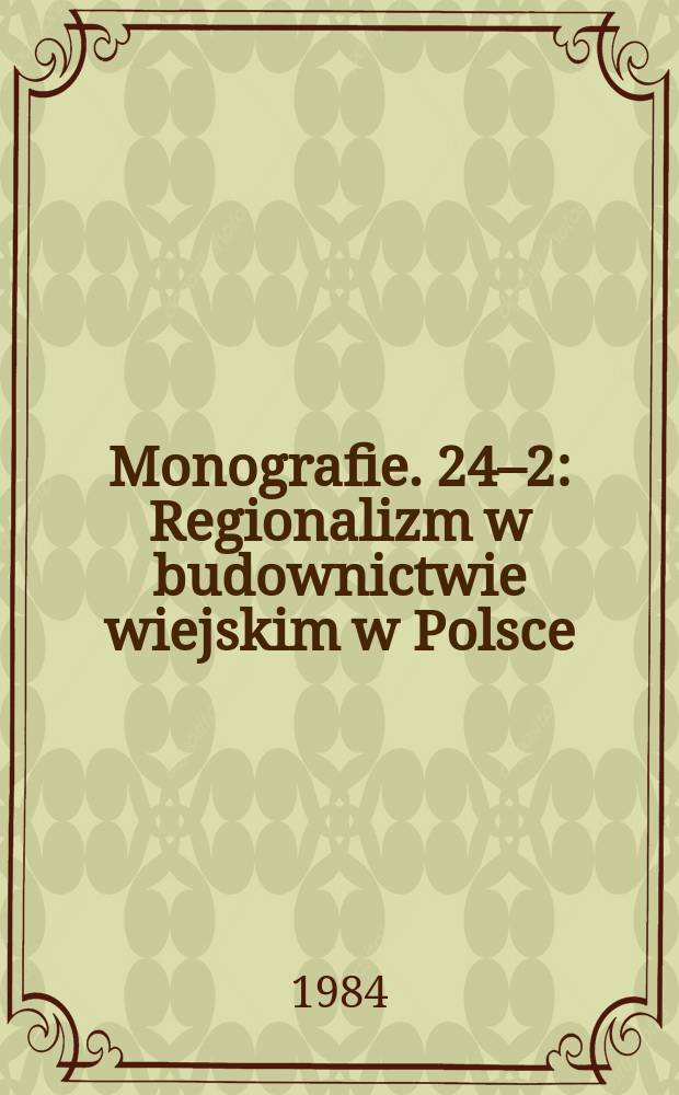 Monografie. [24–2] : Regionalizm w budownictwie wiejskim w Polsce