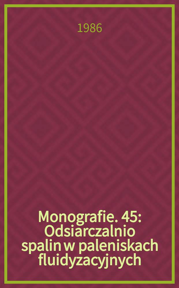 Monografie. 45 : Odsiarczalnio spalin w paleniskach fluidyzacyjnych
