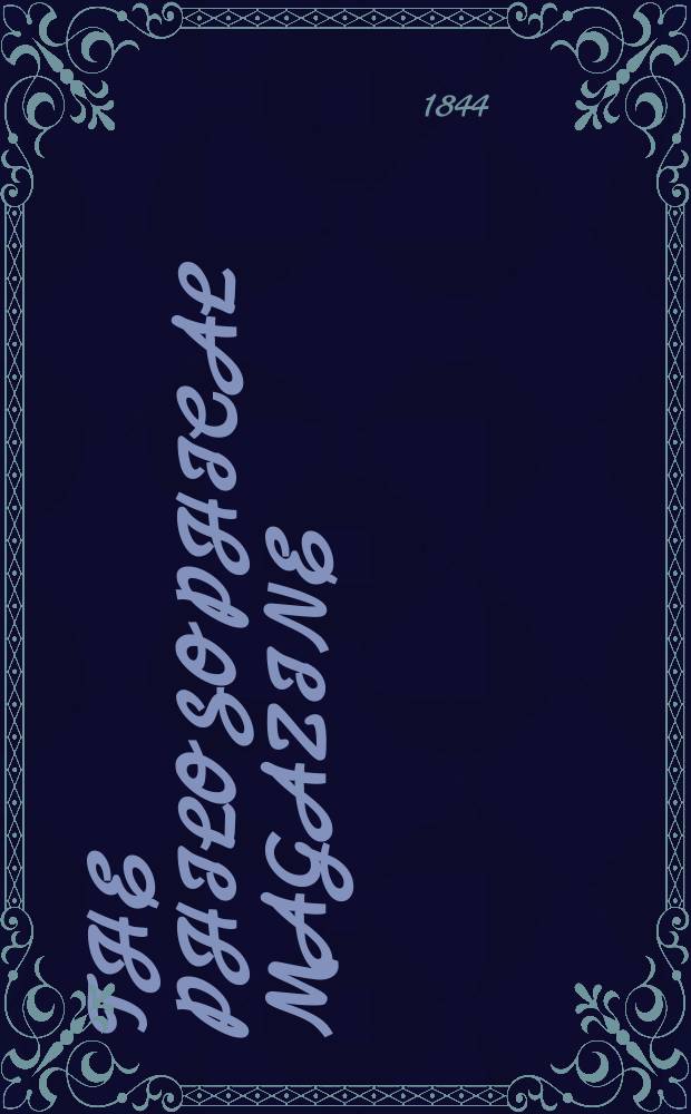 The Philosophical magazine : Comprehending the various branches of science the liberal and fine arts, agriculture, manufactures and commerce. Vol.25 1844, №3